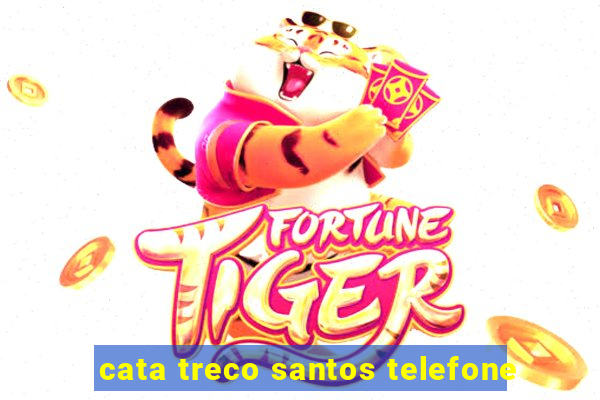 cata treco santos telefone